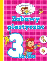 Okładka: Mali geniusze. Zabawy plastyczne 3 latka