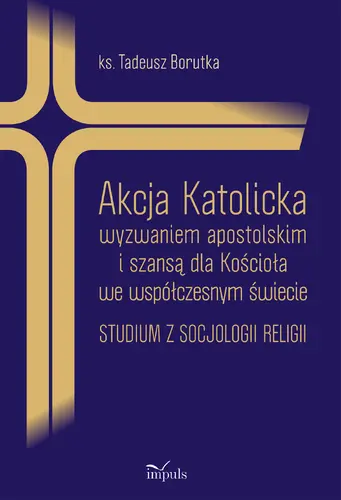 Okładka: Akcja Katolicka wyzwaniem apostolskim i szansą dla Kościoła we współczesnym świecie