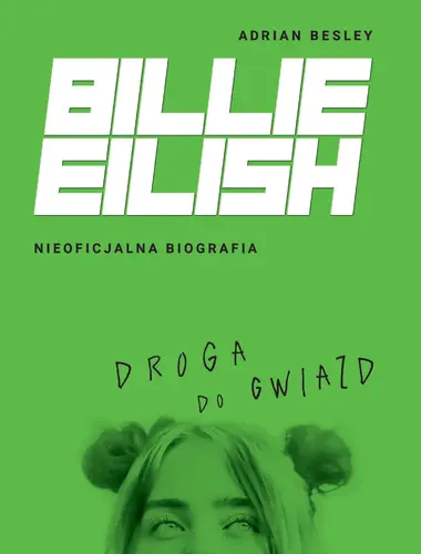 Okładka: Billie Eilish. Droga do gwiazd. Nieoficjalna biografia