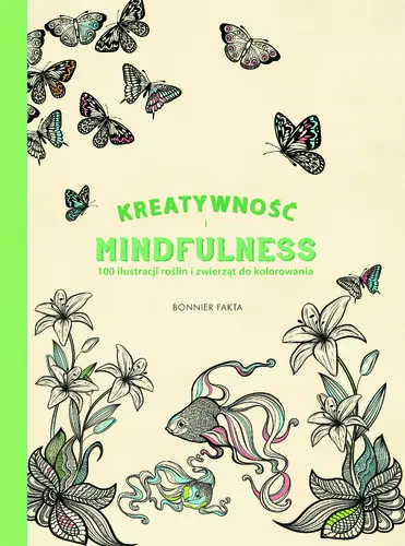Okładka: Kreatywność i Mindfulness. 100 ilustracji roślin i zwierząt do kolorowania