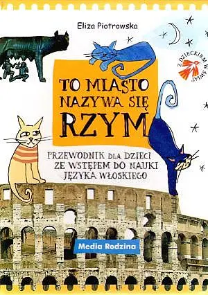 Okładka: To miasto nazywa się Rzym. Przewodnik dla dzieci ze wstępem do nauki języka włoskiego