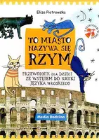 Okładka: To miasto nazywa się Rzym. Przewodnik dla dzieci ze wstępem do nauki języka włoskiego