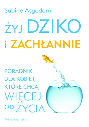 Okładka: Żyj dziko i zachłannie