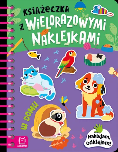 Okładka: Książeczka z wielorazowymi naklejkami. W domu. Naklejam, odklejam!