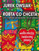 Okładka: RÓBTA CO CHCETA Wielka Orkiestra Świątecznej Pomocy