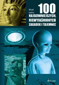 Okładka: 100 najdziwniejszych, niewyjaśnionych zagadek i tajemnic