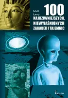Okładka: 100 najdziwniejszych, niewyjaśnionych zagadek i tajemnic