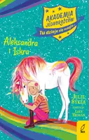 Okładka: Akademia Jednorożców. Aleksandra i Iskra. Tom 2