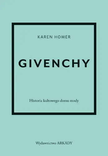 Okładka: Givenchy. Historia kultowego domu mody
