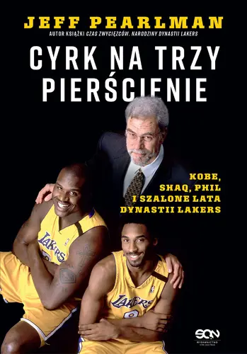 Okładka: Cyrk na trzy pierścienie. Kobe, Shaq, Phil i szalone lata dynastii Lakers