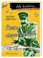 Okładka: Ale historia… Mamy niepodległość!