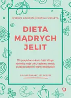 Okładka: Dieta mądrych jelit. 150 przepisów na dania, dzięki którym odmienisz swoje ciało, nabierzesz energii, odzyskasz zdrowie i dobre samopoczucie