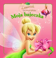 Okładka: Moja Bajeczka. Dzwoneczek i uczynne wróżki.