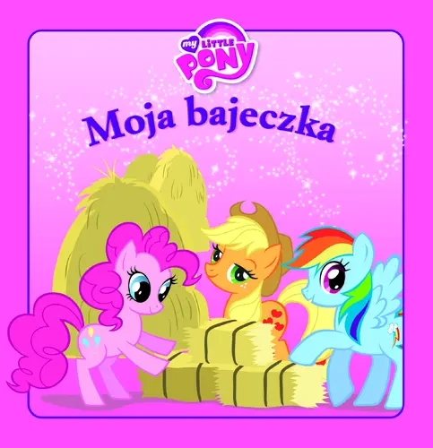 Okładka: Moja Bajeczka. Mój kucyk Pony.