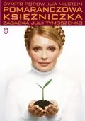 Okładka: Pomarańczowa księżniczka. Zagadka Julii Tymoszenko