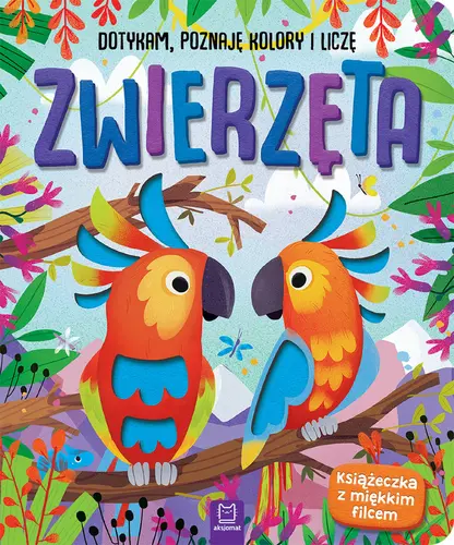 Okładka: Zwierzęta. Dotykam, poznaję kolory i liczę. Książeczka sensoryczna z miękkim filcem