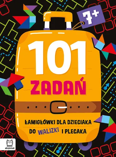 Okładka: 101 zadań. Łamigłówki dla dzieciaka do walizki i plecaka 7+