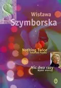 Okładka: Nic dwa razy. Wybór wierszy. Nothing Twice. Selected Poems