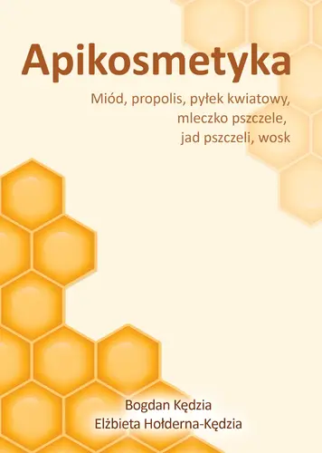 Okładka: Apikosmetyka. Miód, propolis, pyłek kwiatowy, mleczko pszczele, jak pszczeli, wosk