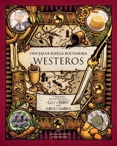 Okładka: Oficjalna księga kucharska Westeros. 77 przepisów na kultowe dania z Gry o tron oraz Rodu smoka