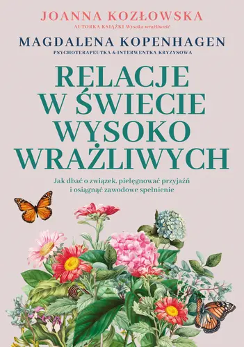 Okładka: Relacje w świecie wysoko wrażliwych. Jak dbać o związek, pielęgnować przyjaźń i osiągnąć zawodowe spełnienie