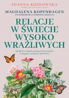 Okładka: Relacje w świecie wysoko wrażliwych. Jak dbać o związek, pielęgnować przyjaźń i osiągnąć zawodowe spełnienie