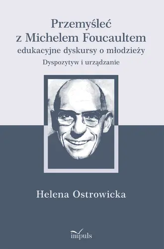 Okładka: Przemyśleć z Michelem Foucaultem edukacyjne dyskursy o młodzieży