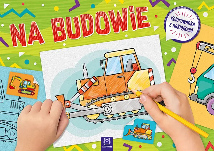 Okładka: Na budowie. Kolorowanka z naklejkami