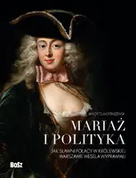 Okładka: Mariaż i polityka: Jak sławni Polacy w królewskiej Warszawie wesela wyprawiali