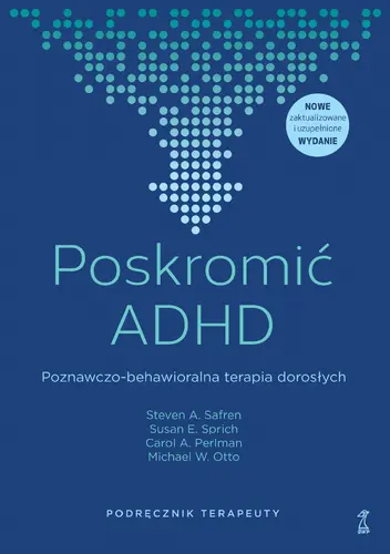Okładka: Poskromić ADHD. Poznawczo-behawioralna terapia dorosłych. Podręcznik terapeuty