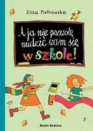 Okładka: A ja nie pozwolę nudzić wam się w szkole!