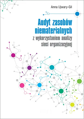 Okładka: Audyt zasobów niematerialnych z wykorzystaniem analizy sieci organizacyjnej