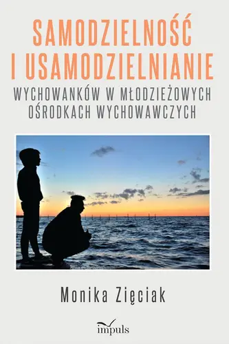 Okładka: Samodzielność i usamodzielnianie wychowanków w młodzieżowych ośrodkach wychowawczych