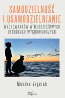 Okładka: Samodzielność i usamodzielnianie wychowanków w młodzieżowych ośrodkach wychowawczych