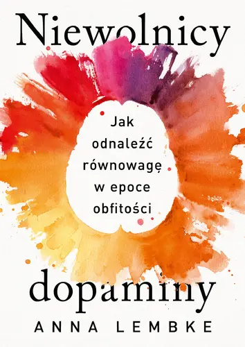 Okładka: Niewolnicy dopaminy. Jak odnaleźć równowagę w epoce obfitości