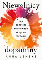 Okładka: Niewolnicy dopaminy. Jak odnaleźć równowagę w epoce obfitości