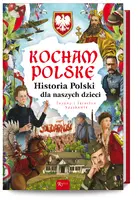 Okładka: Kocham Polskę, Historia Polski dla naszych dzieci