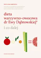 Okładka: Dieta warzywno-owocowa dr Ewy Dąbrowskiej ® i co dalej - wydanie II