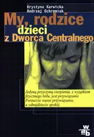 Okładka: My, rodzice dzieci z Dworca Centralnego