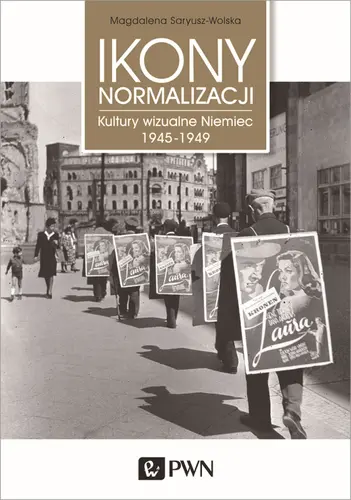 Okładka: Ikony normalizacji. Kultury wizualne Niemiec 1945-1949