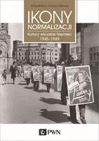 Okładka: Ikony normalizacji. Kultury wizualne Niemiec 1945-1949