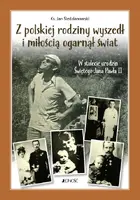 Okładka: Z polskiej rodziny wyszedł i miłością ogarnął świat.