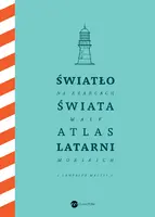 Okładka: Światło na krańcach świata. Mały atlas latarni morskich
