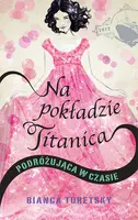Okładka: Na pokładzie Titanica. Podróżująca w czasie.