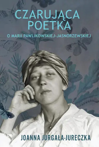 Okładka: Czarująca poetka. O Marii Pawlikowskiej-Jasnorzewskiej.