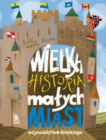 Okładka: Wielka historia małych miast województwa łódzkiego