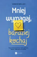 Okładka: Mniej wymagaj, bardziej kochaj