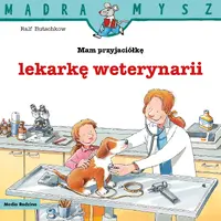 Okładka: Mądra Mysz. Mam przyjaciółkę lekarkę weterynarii