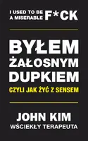 Okładka: Byłem żałosnym dupkiem – czyli jak żyć z sensem