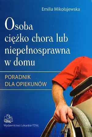 Okładka: Osoba ciężko chora lub niepełnosprawna w domu. Poradnik dla opiekunów